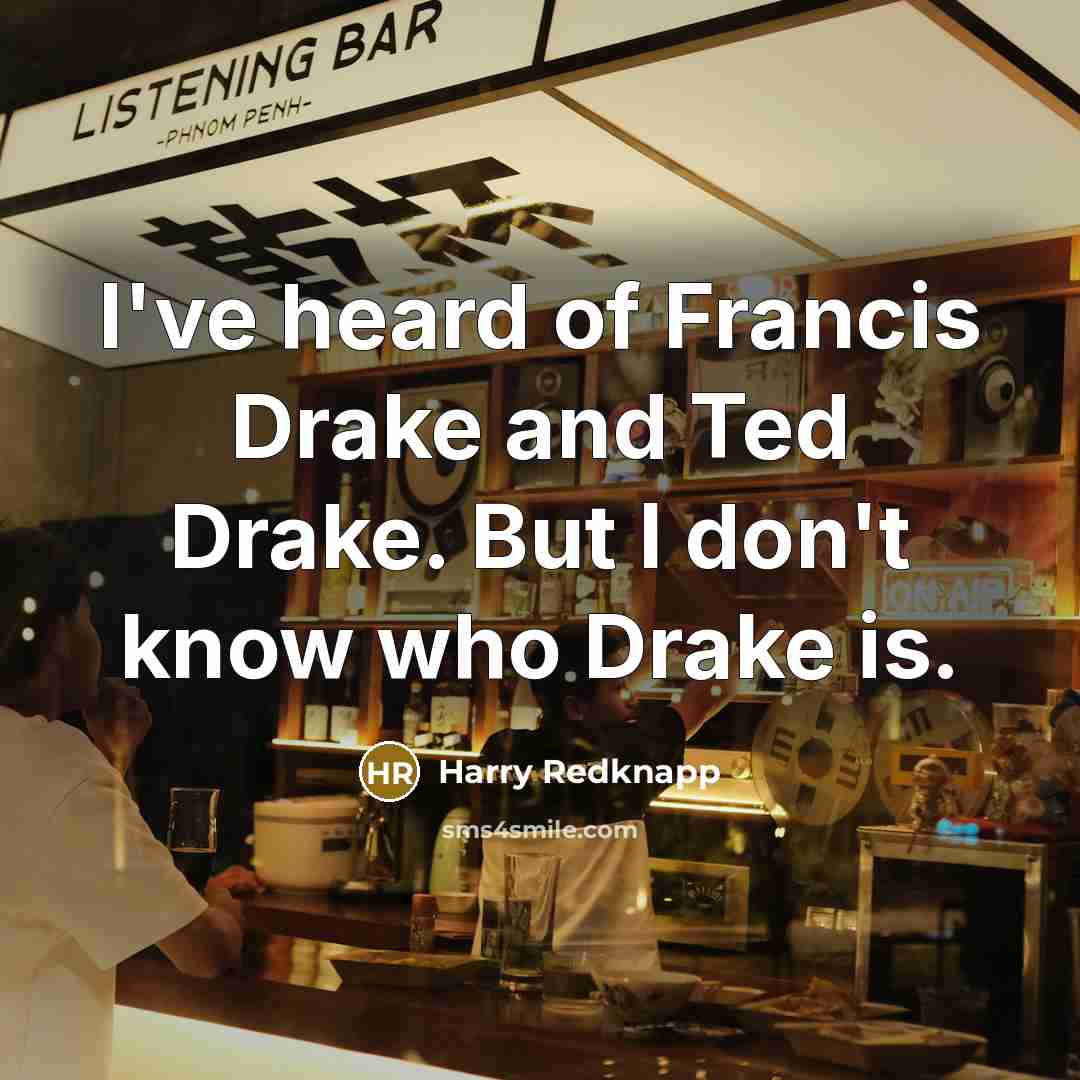 “I've heard of Francis Drake and Ted Drake. But I…” quote by Harry Redknapp