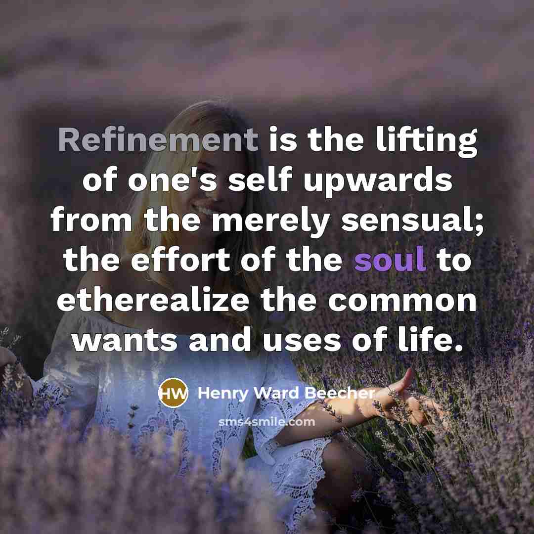 “Refinement is the lifting of one's self upwards from the…” quote by Henry Ward Beecher