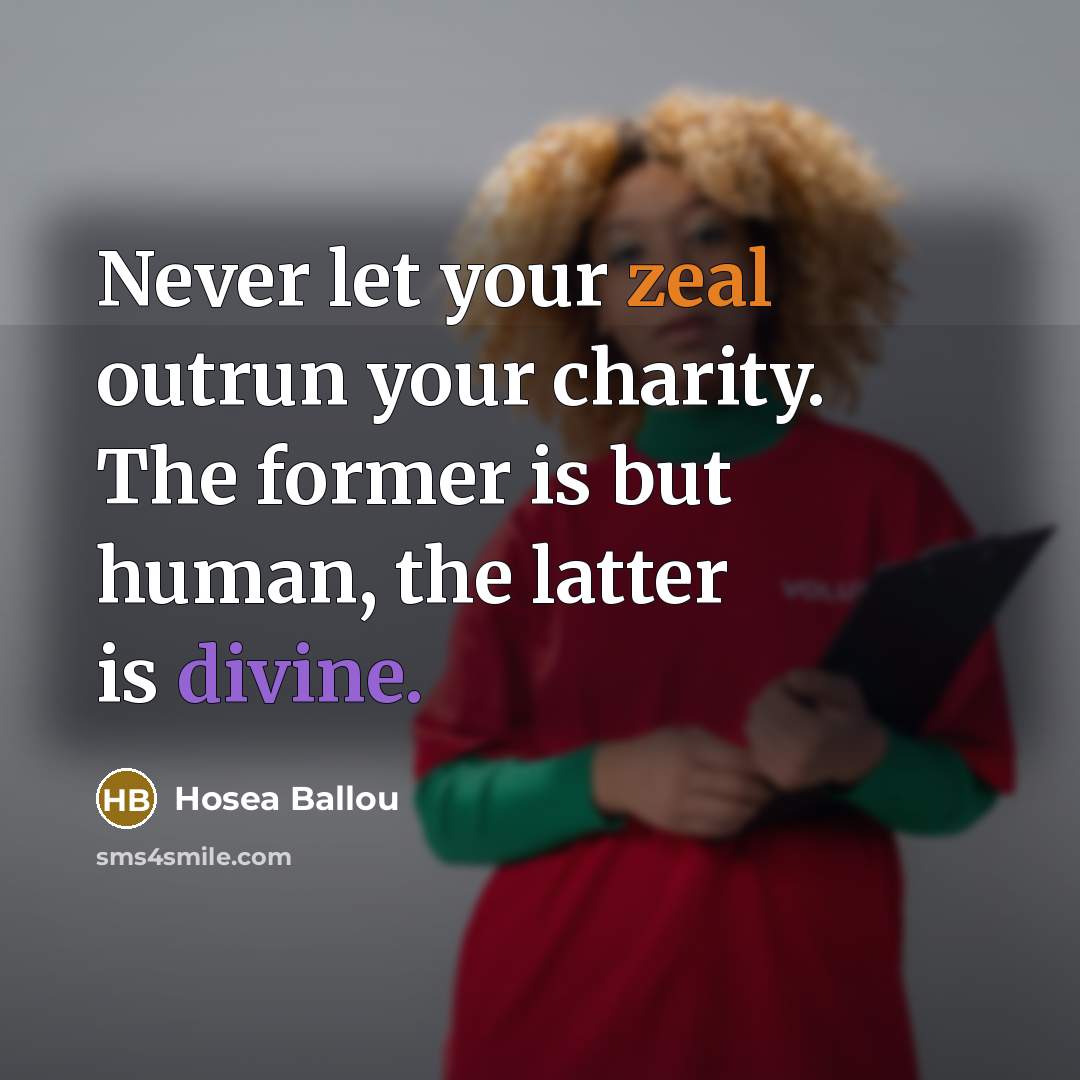 “Never let your zeal outrun your charity. The former is…” quote by Hosea Ballou