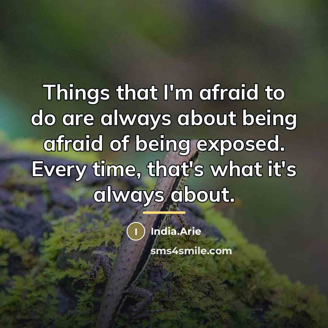 “Things that I'm afraid to do are always about being…” quote by India.Arie