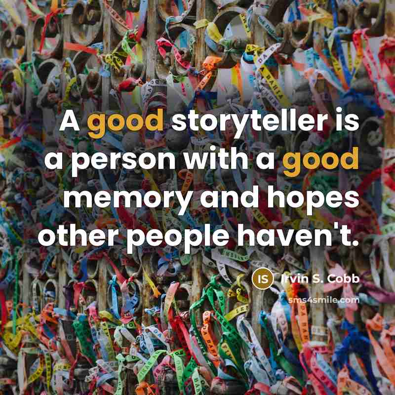 “A good storyteller is a person with a good memory…” quote by Irvin S. Cobb