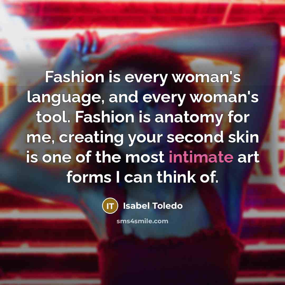 “Fashion is every woman's language, and every woman's tool. Fashion…” quote by Isabel Toledo