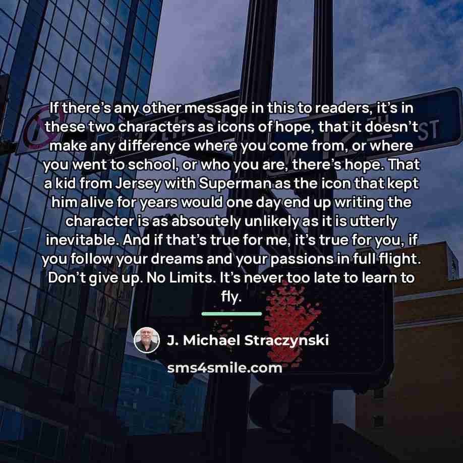 “If there’s any other message in this to readers, it’s…” quote by J. Michael Straczynski