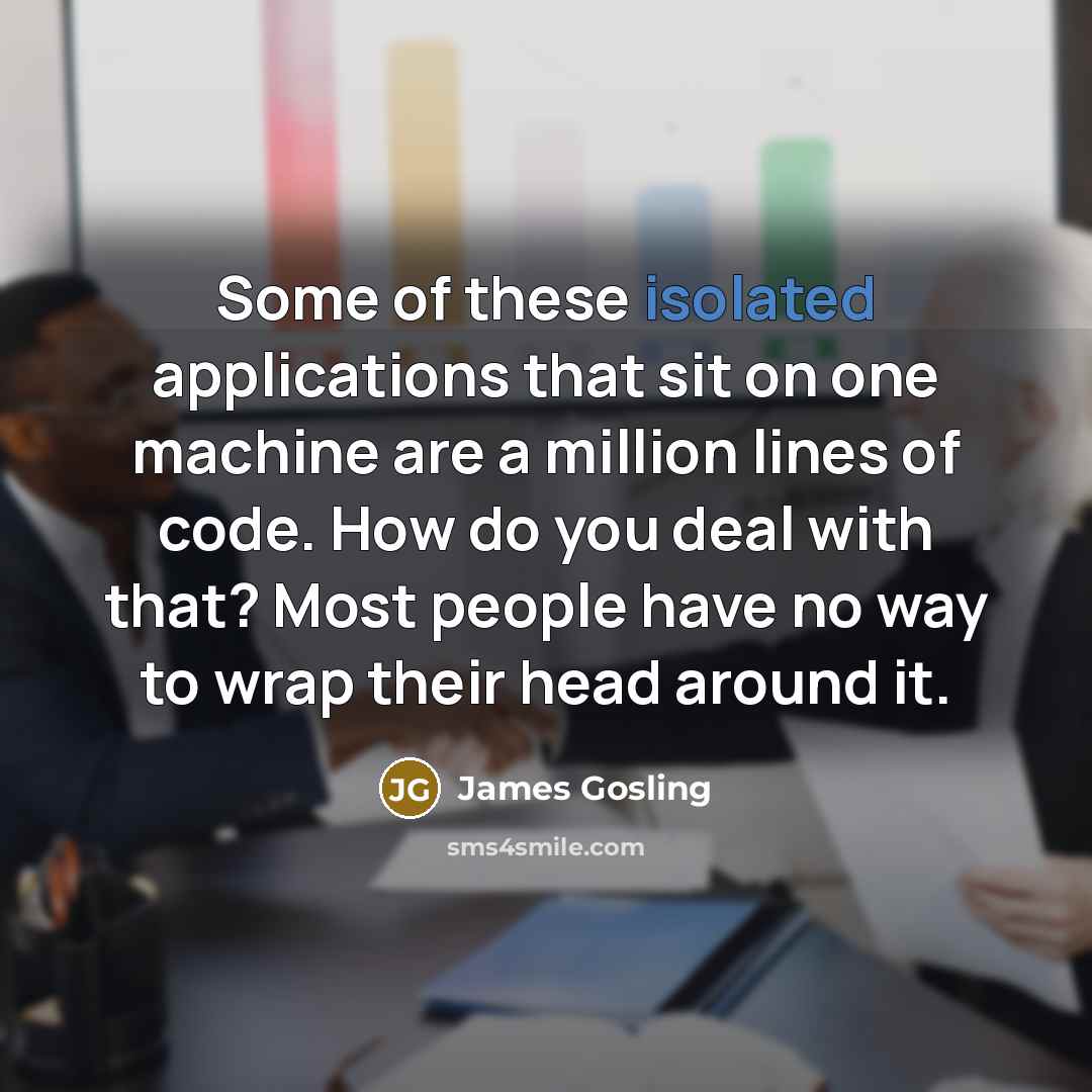 “Some of these isolated applications that sit on one machine…” quote by James Gosling