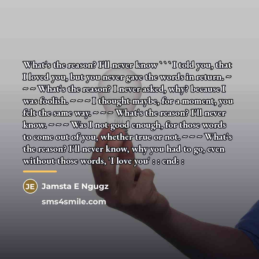 “What's the reason? I'll never know ` ` ` I…” quote by Jamsta E Ngugz