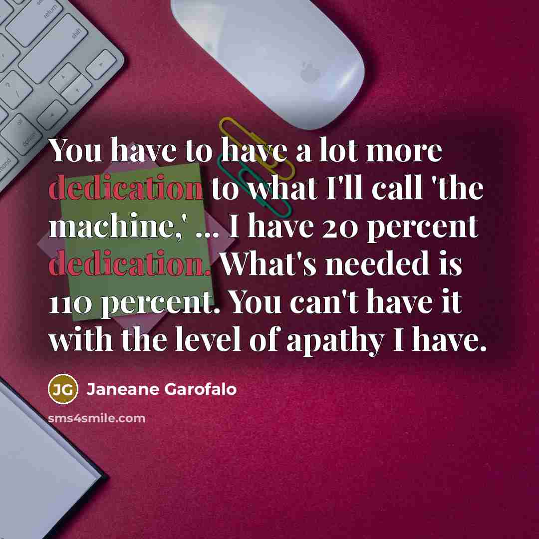 “You have to have a lot more dedication to what…” quote by Janeane Garofalo