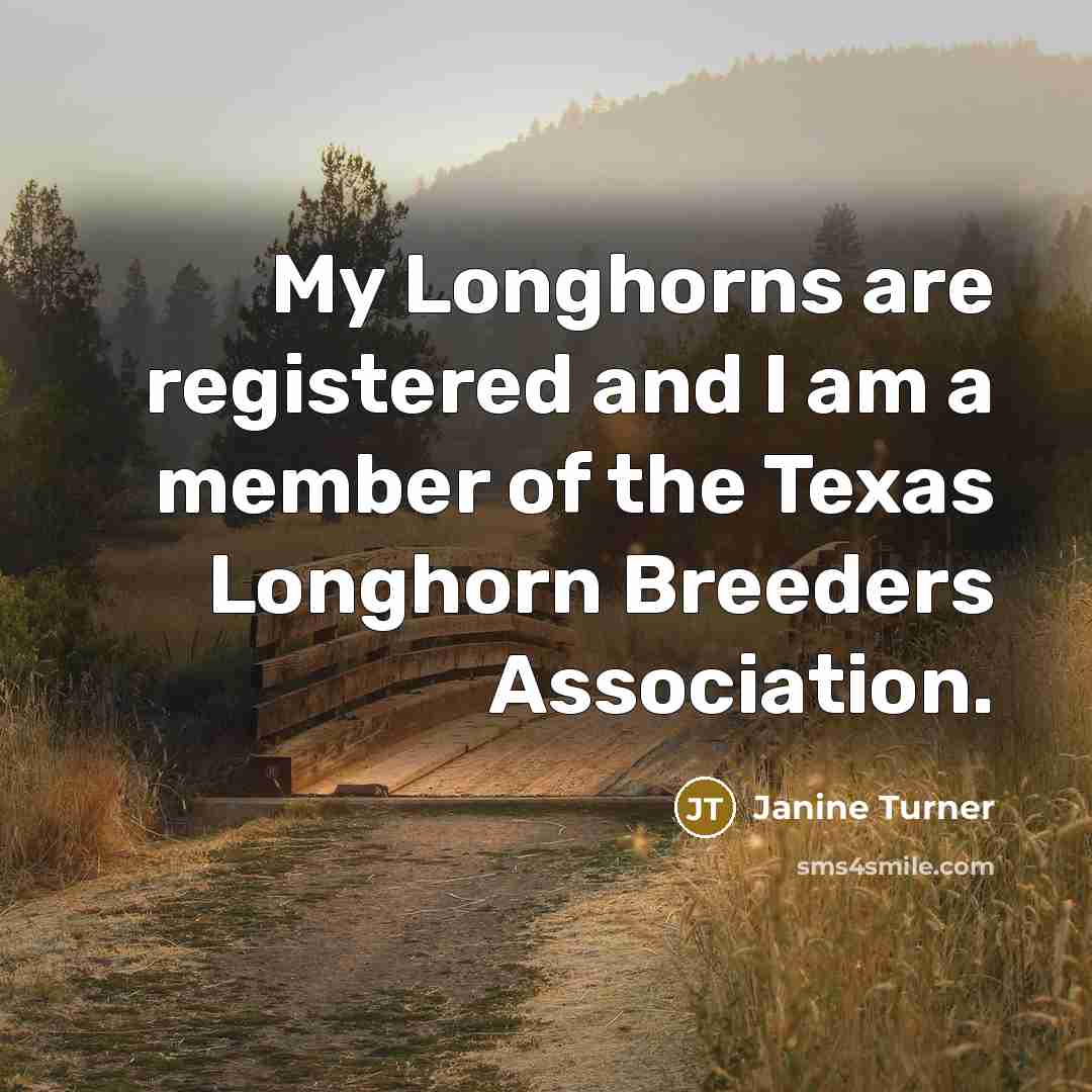 “My Longhorns are registered and I am a member of…” quote by Janine Turner
