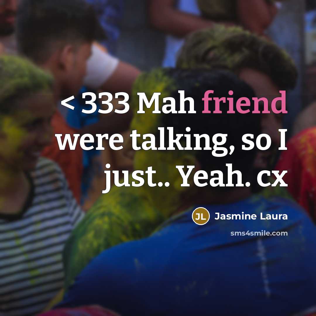 “< 333 Mah friend were talking, so I just.. Yeah.…” quote by Jasmine Laura