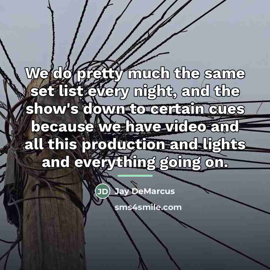 “We do pretty much the same set list every night,…” quote by Jay DeMarcus