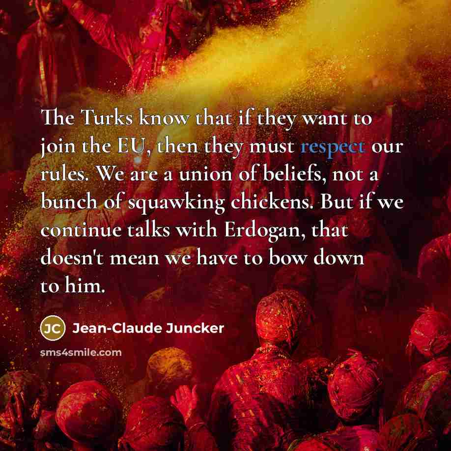 “The Turks know that if they want to join the…” quote by Jean-Claude Juncker