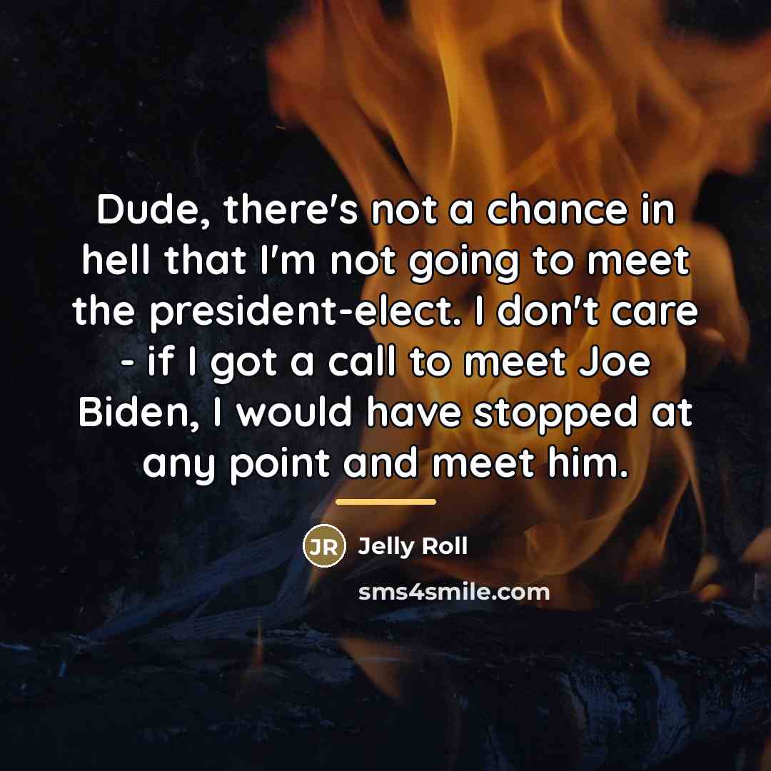 “Dude, there's not a chance in hell that I'm not…” quote by Jelly Roll