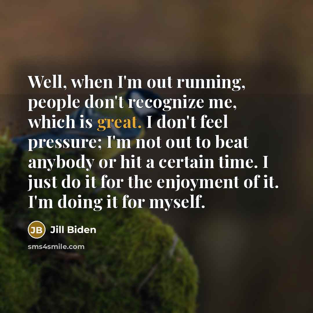 “Well, when I'm out running, people don't recognize me, which…” quote by Jill Biden