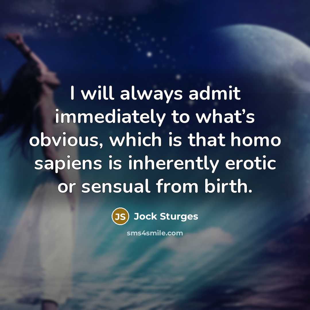 “I will always admit immediately to what’s obvious, which is…” quote by Jock Sturges