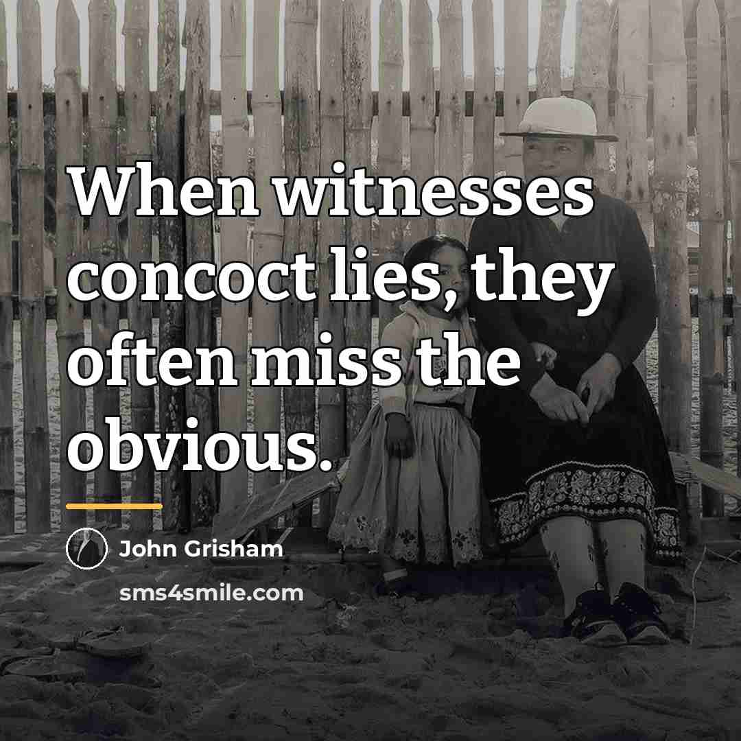 “When witnesses concoct lies, they often miss the obvious.…” quote by John Grisham