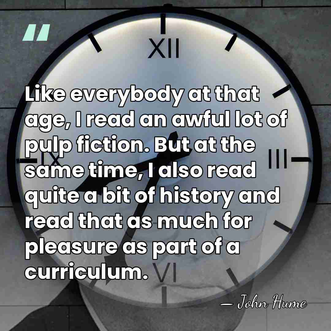 Like everybody at that age, I read an awful lot of pulp&hellip; - John Hume