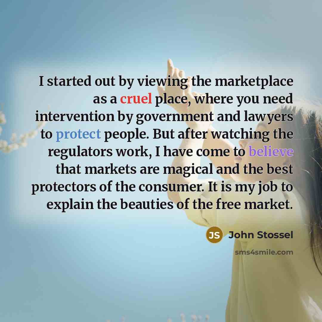 “I started out by viewing the marketplace as a cruel…” quote by John Stossel