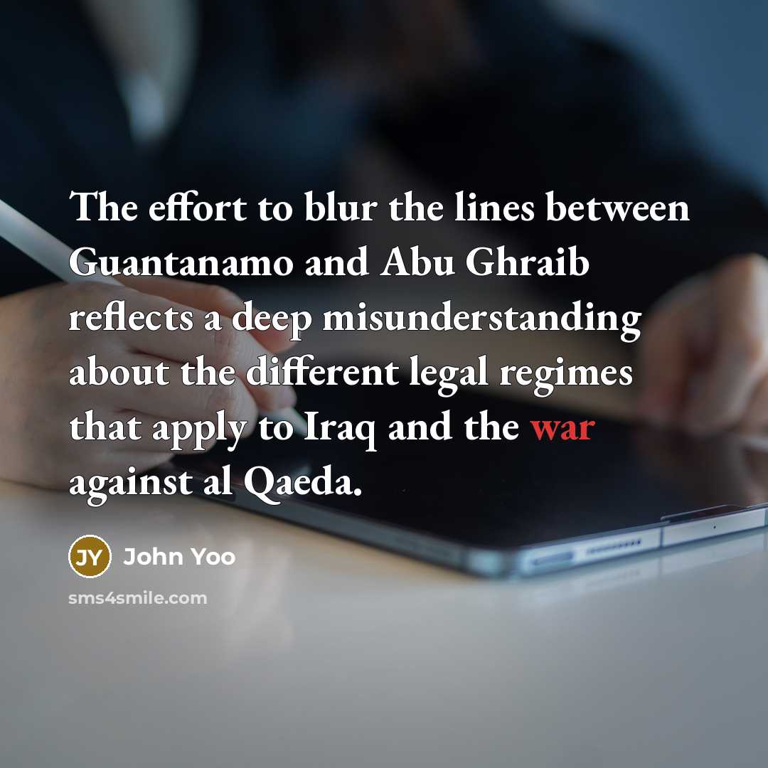 “The effort to blur the lines between Guantanamo and Abu…” quote by John Yoo