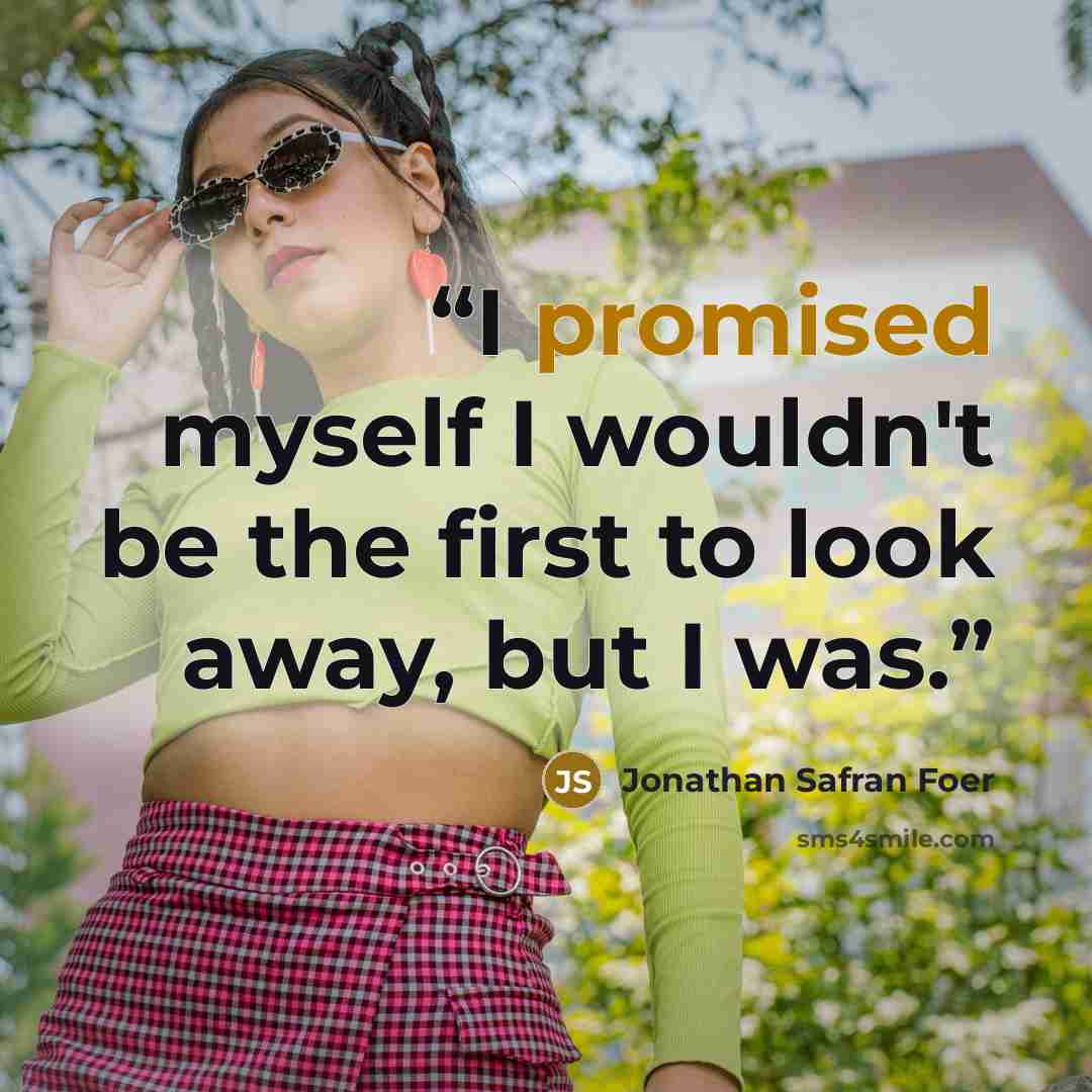 “I promised myself I wouldn't be the first to look away, but I was.” quote by Jonathan Safran Foer