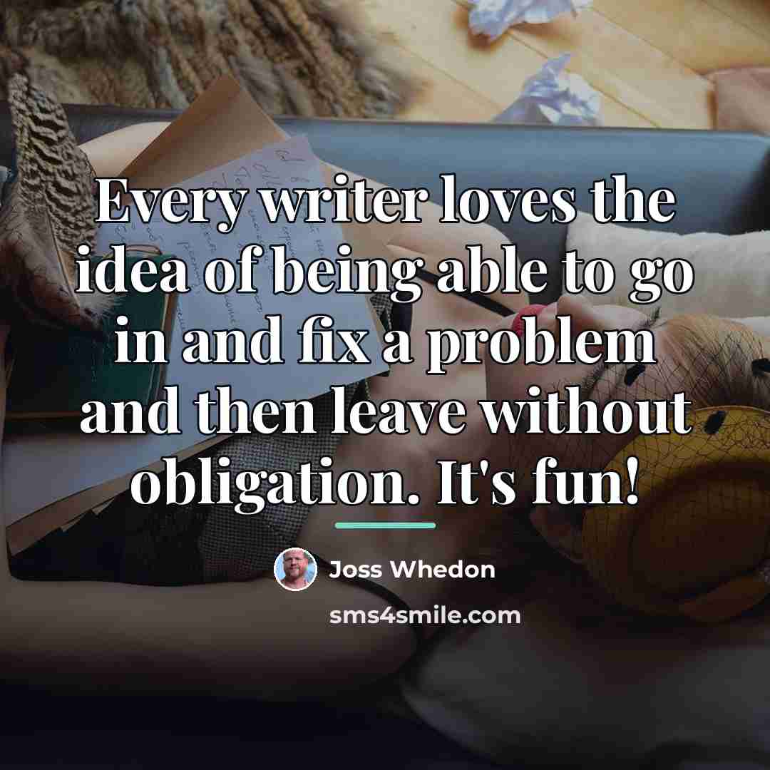 “Every writer loves the idea of being able to go…” quote by Joss Whedon