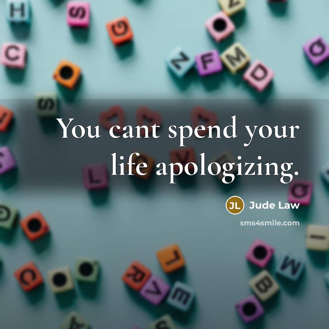 “You cant spend your life apologizing.…” quote by Jude Law