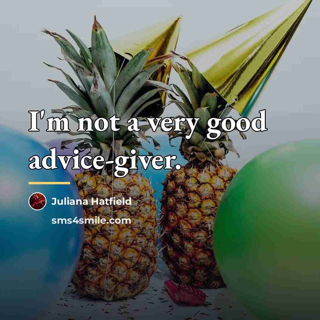 “I'm not a very good advice-giver.…” quote by Juliana Hatfield