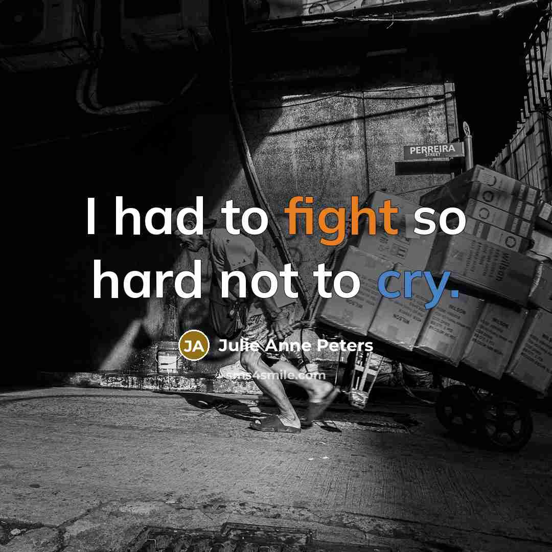 “I had to fight so hard not to cry.…” quote by Julie Anne Peters