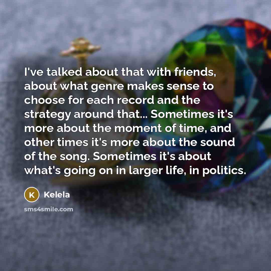 “I've talked about that with friends, about what genre makes…” quote by Kelela