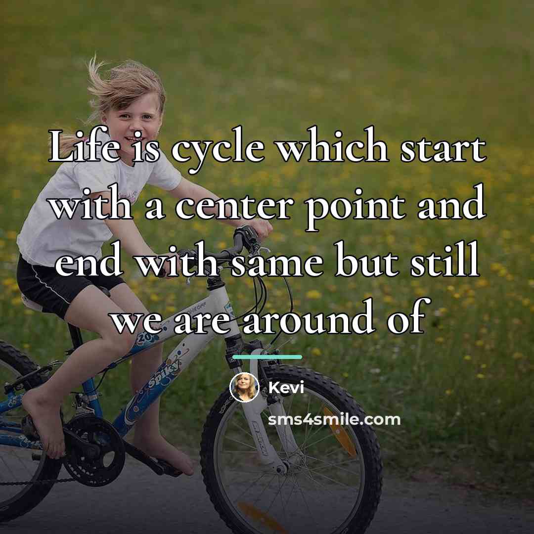 “Life is cycle which start with a center point and…” quote by Kevi