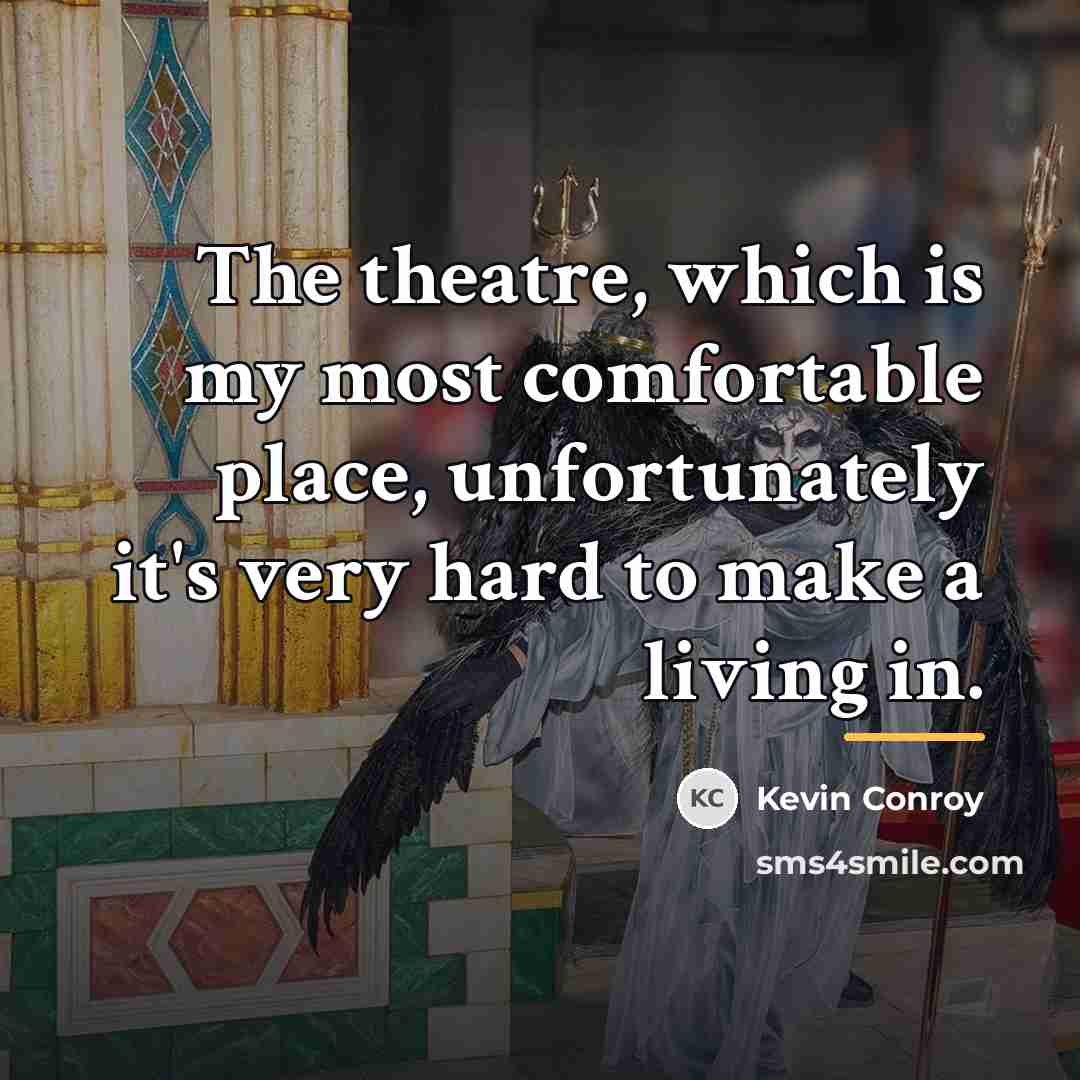 “The theatre, which is my most comfortable place, unfortunately it's…” quote by Kevin Conroy