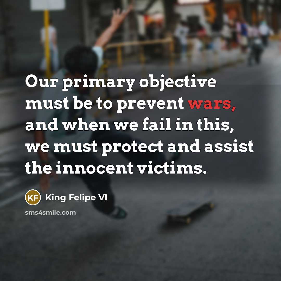 “Our primary objective must be to prevent wars, and when…” quote by King Felipe VI