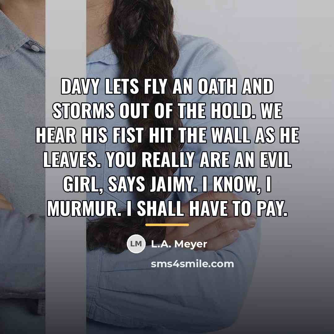 “Davy lets fly an oath and storms out of the…” quote by L.A. Meyer