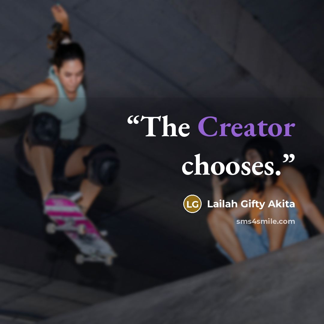 “The Creator chooses.” quote by Lailah Gifty Akita