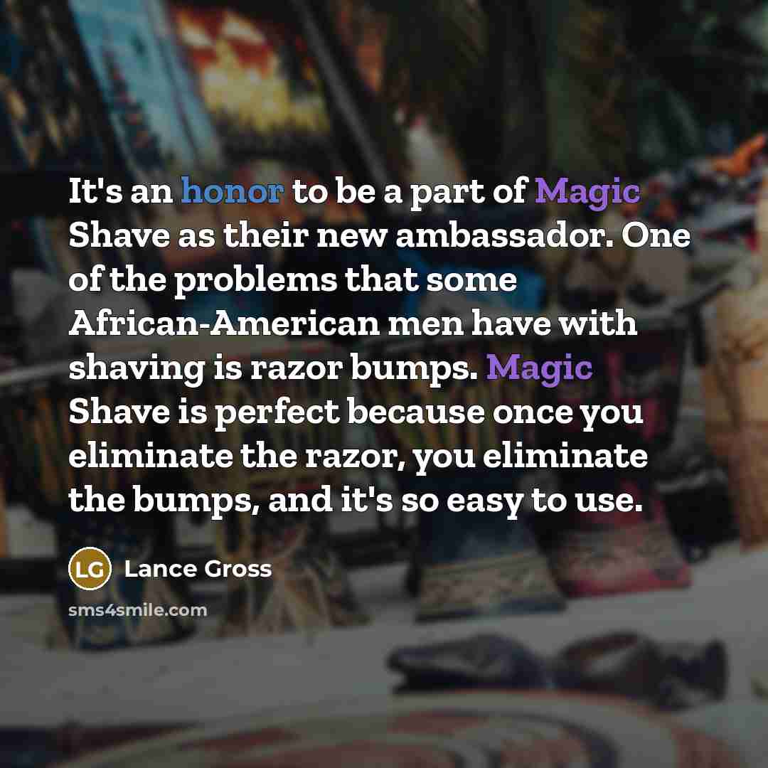 “It's an honor to be a part of Magic Shave…” quote by Lance Gross