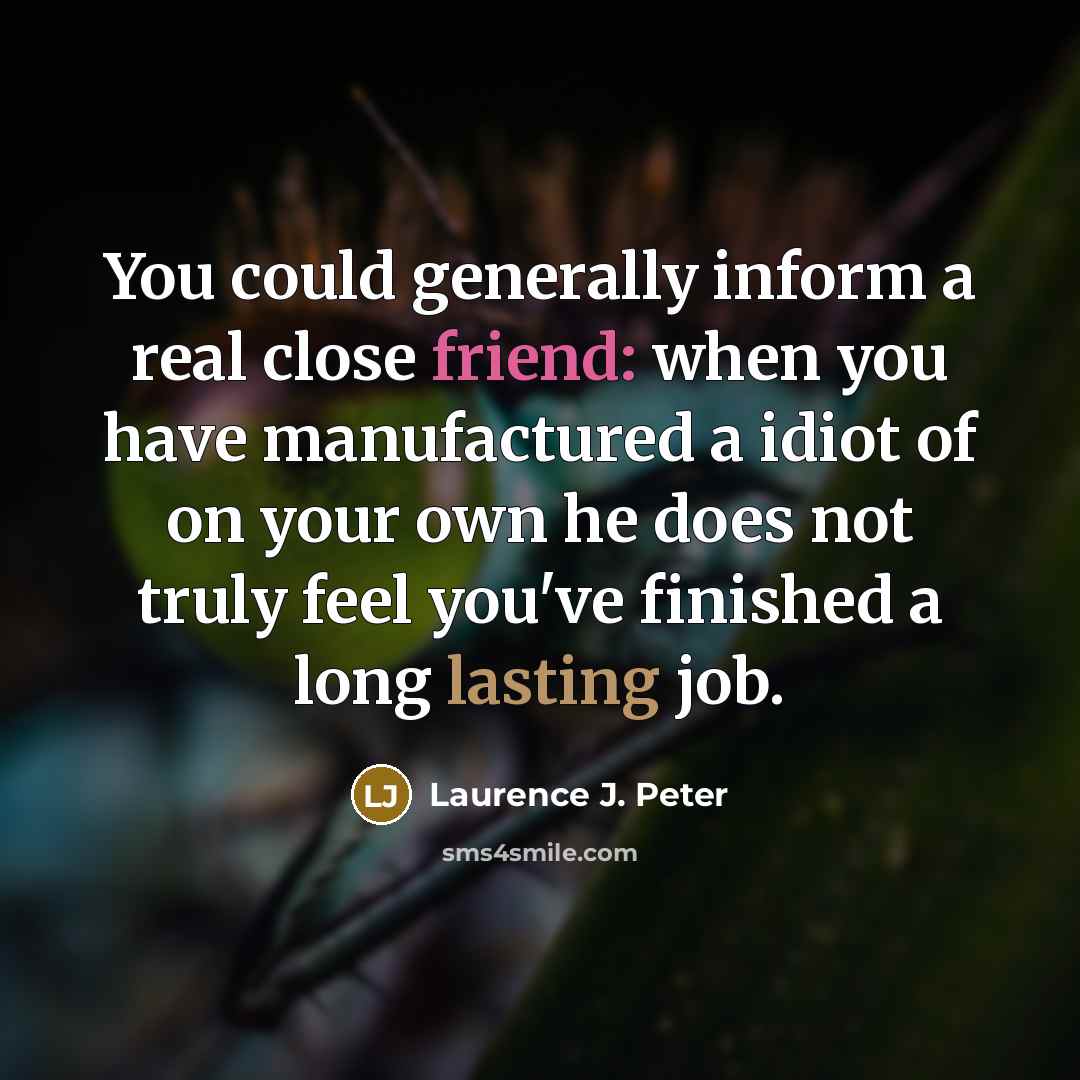 “You could generally inform a real close friend: when you…” quote by Laurence J. Peter