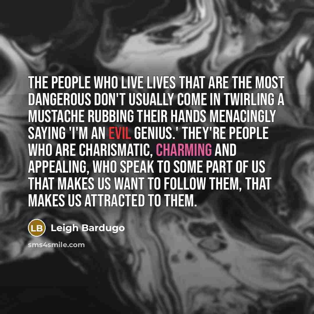 “The people who live lives that are the most dangerous…” quote by Leigh Bardugo