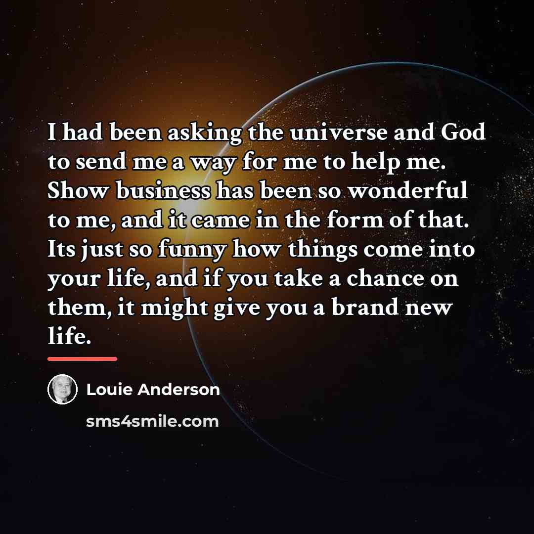 “I had been asking the universe and God to send…” quote by Louie Anderson