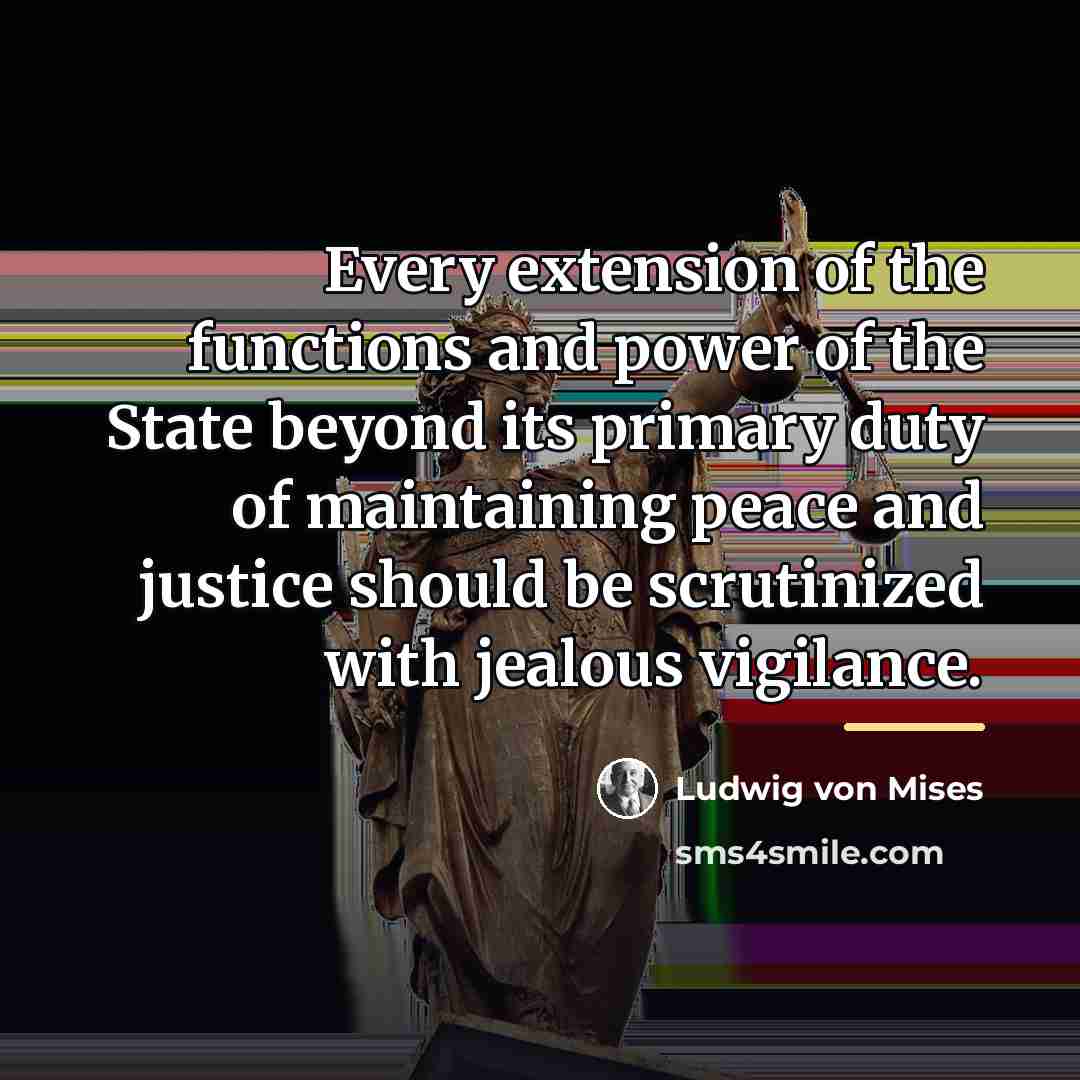 “Every extension of the functions and power of the State…” quote by Ludwig von Mises