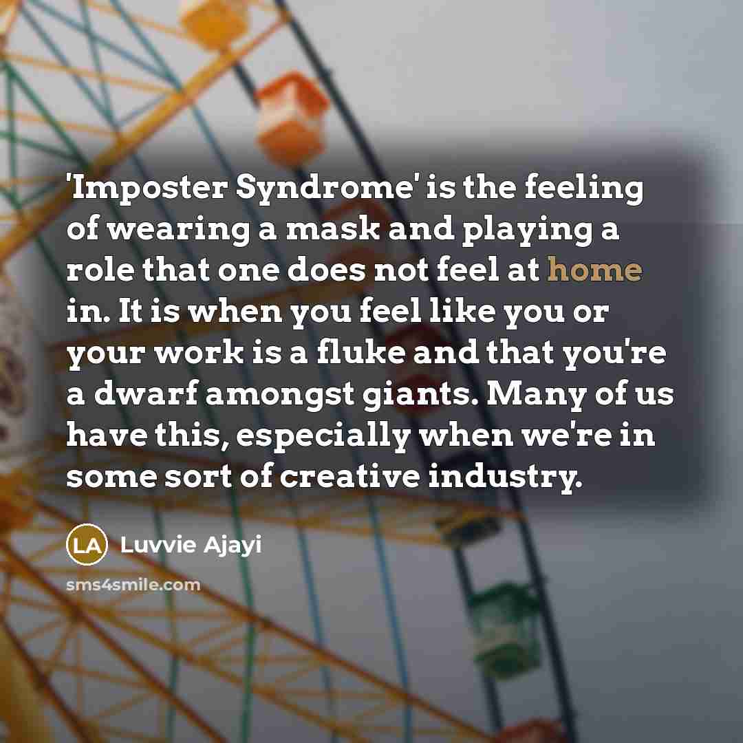 “'Imposter Syndrome' is the feeling of wearing a mask and…” quote by Luvvie Ajayi