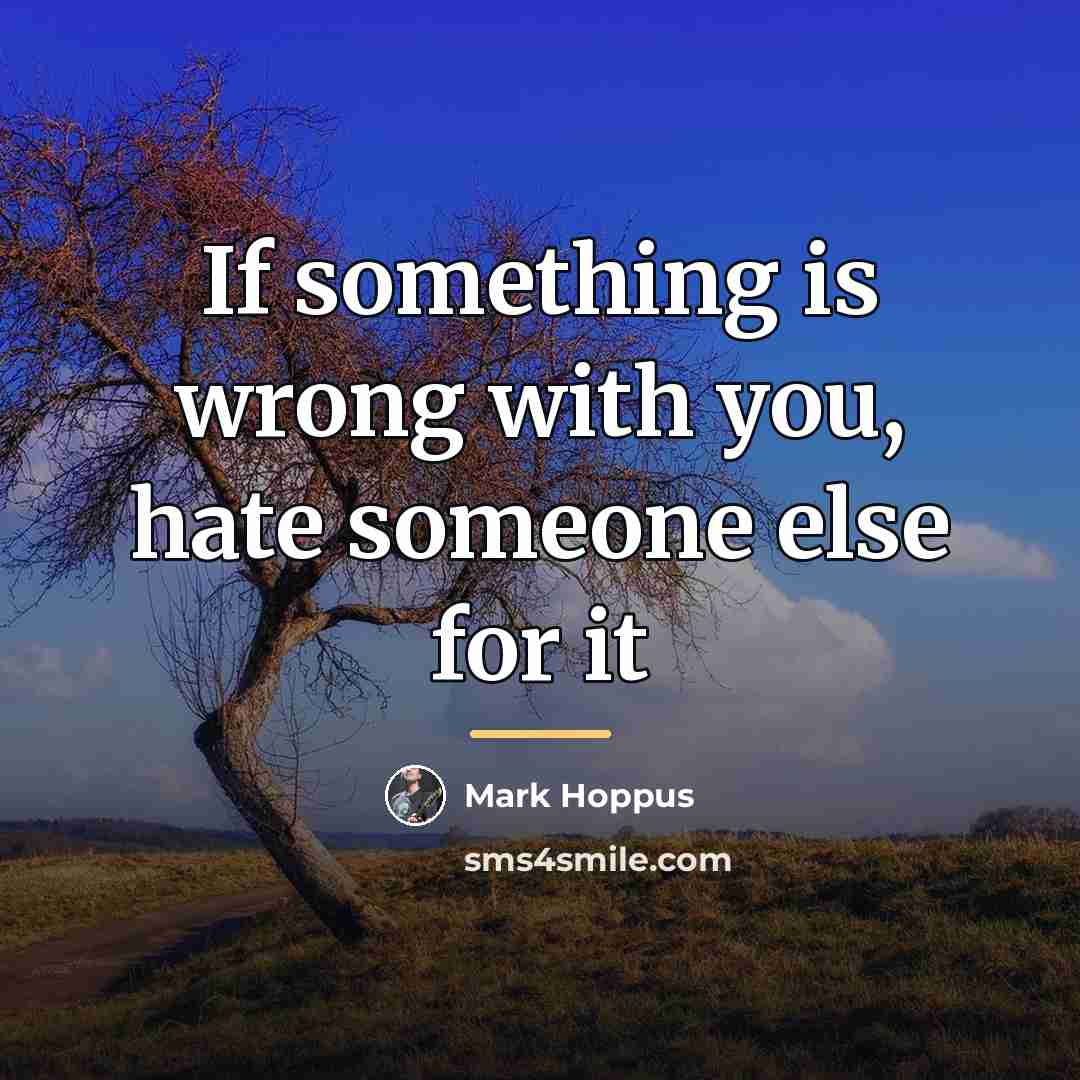 “If something is wrong with you, hate someone else for…” quote by Mark Hoppus