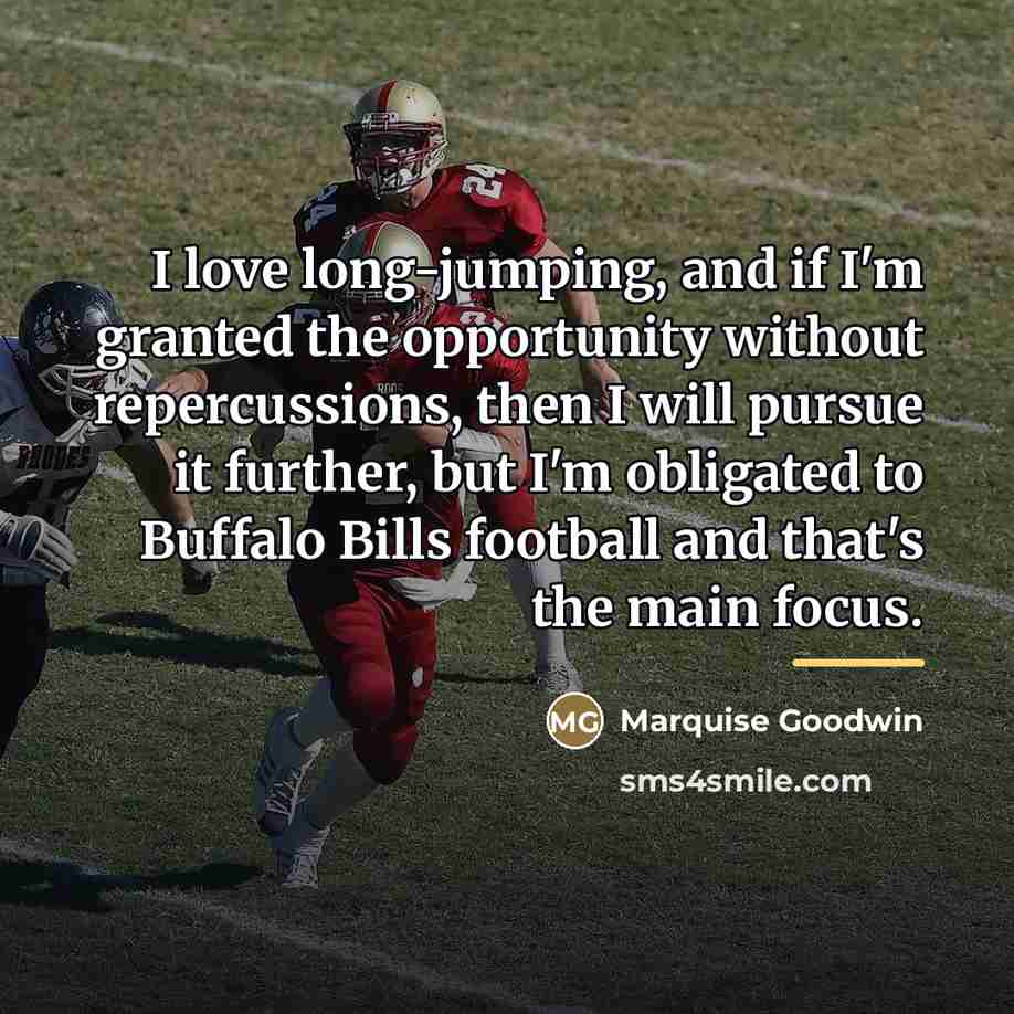 “I love long-jumping, and if I'm granted the opportunity without…” quote by Marquise Goodwin