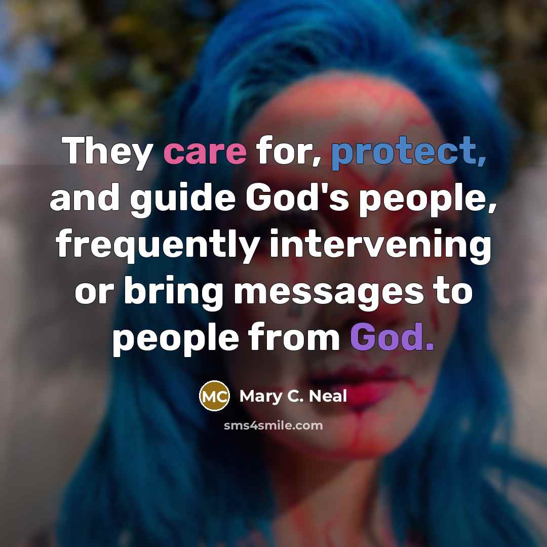 “They care for, protect, and guide God's people, frequently intervening…” quote by Mary C. Neal