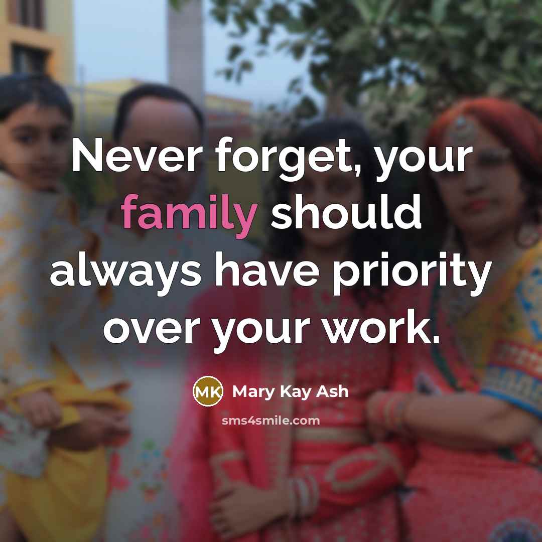 “Never forget, your family should always have priority over your…” quote by Mary Kay Ash
