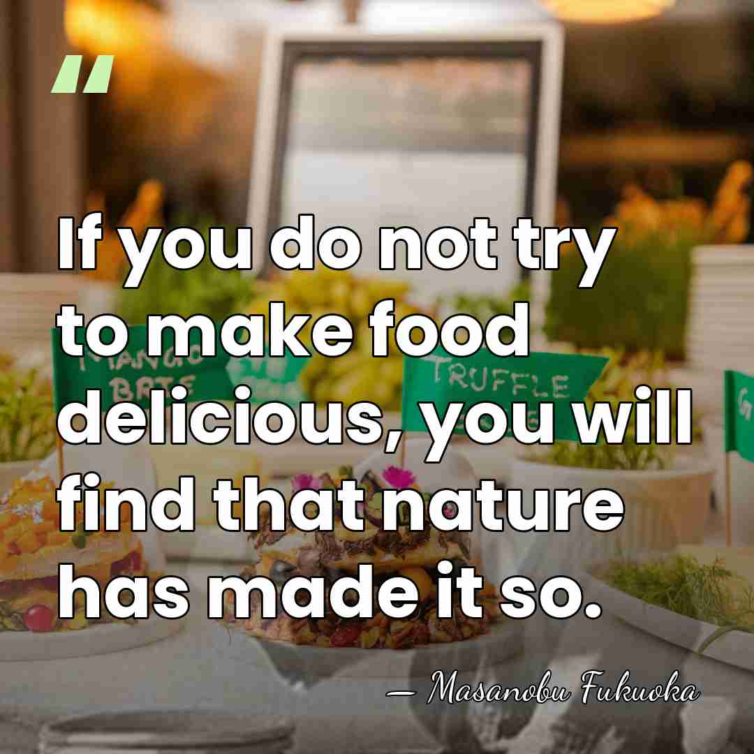 If you do not try to make food delicious, you will find&hellip; - Masanobu Fukuoka