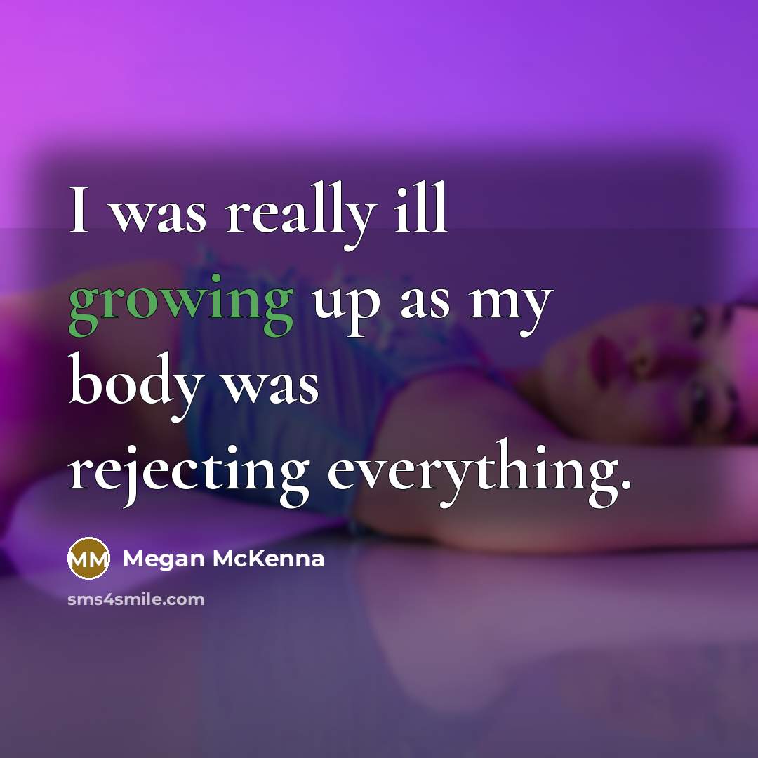 “I was really ill growing up as my body was…” quote by Megan McKenna