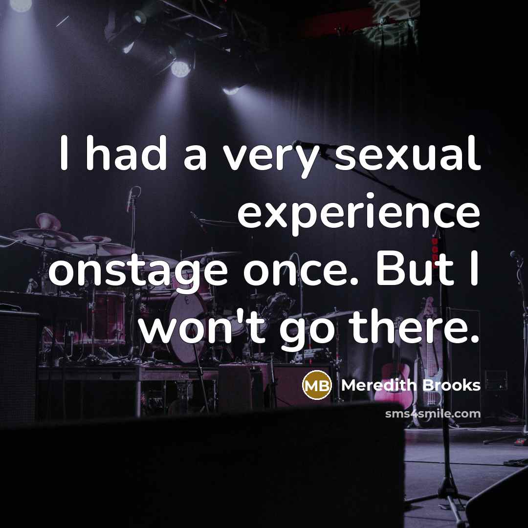 “I had a very sexual experience onstage once. But I…” quote by Meredith Brooks