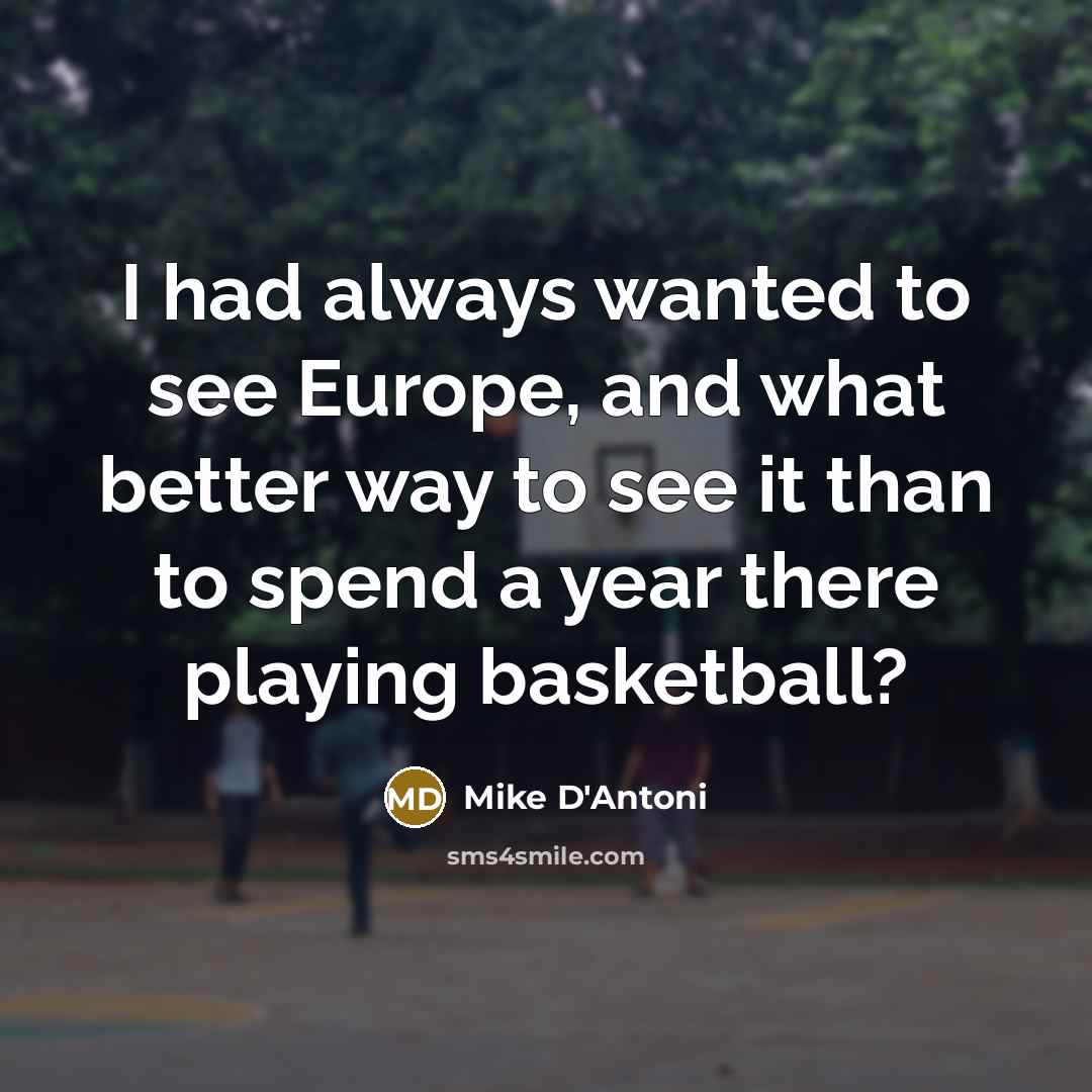 “I had always wanted to see Europe, and what better…” quote by Mike D'Antoni