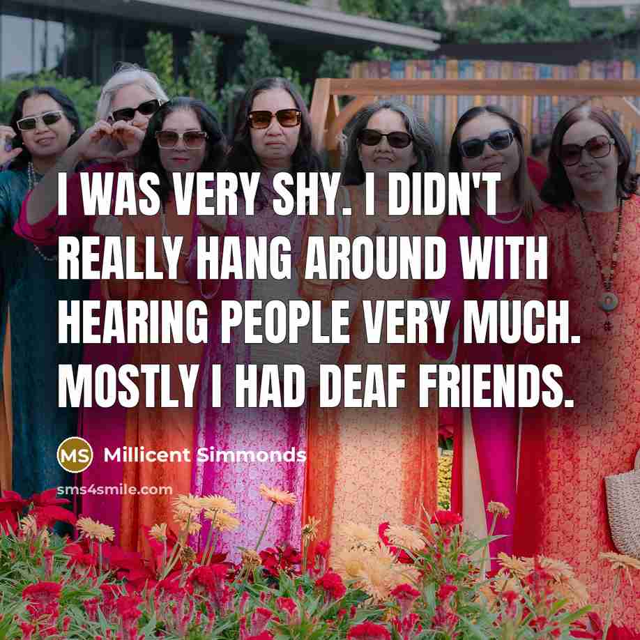 “I was very shy. I didn't really hang around with…” quote by Millicent Simmonds