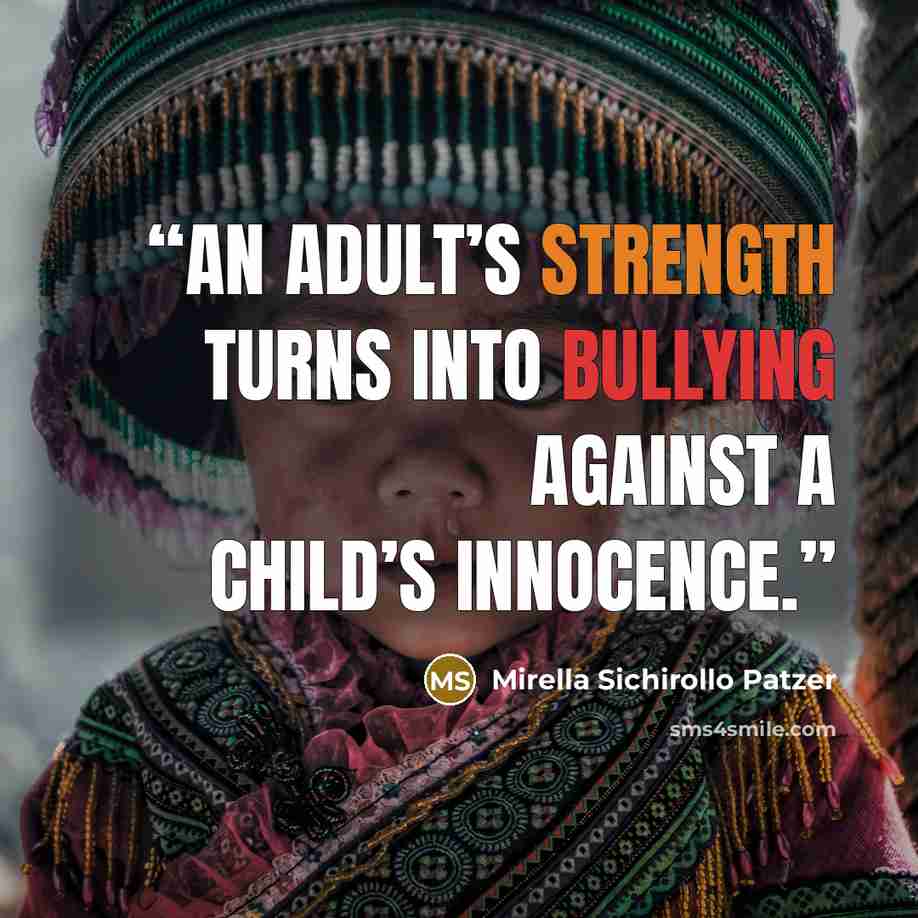 “An adult’s strength turns into bullying against a child’s innocence.” quote by Mirella Sichirollo Patzer