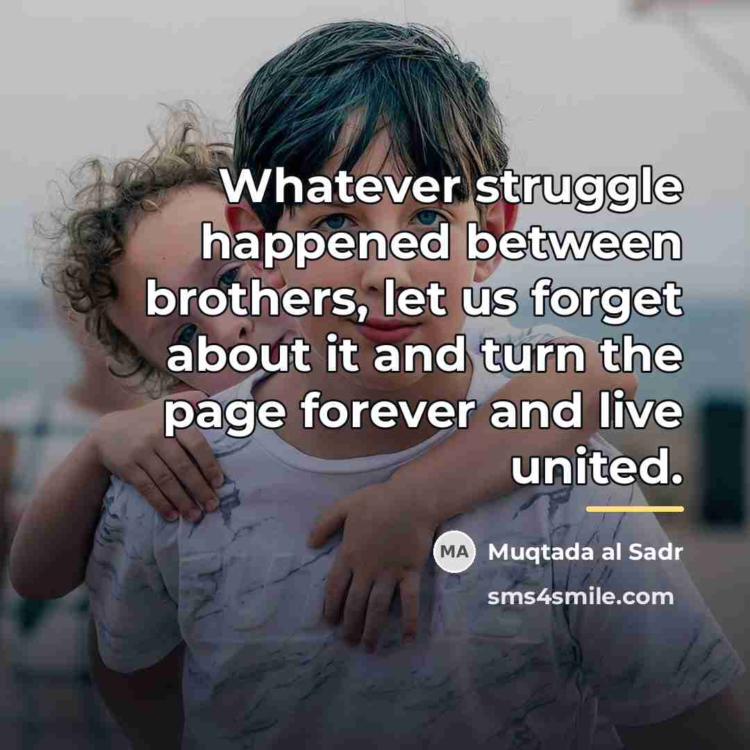“Whatever struggle happened between brothers, let us forget about it…” quote by Muqtada al Sadr