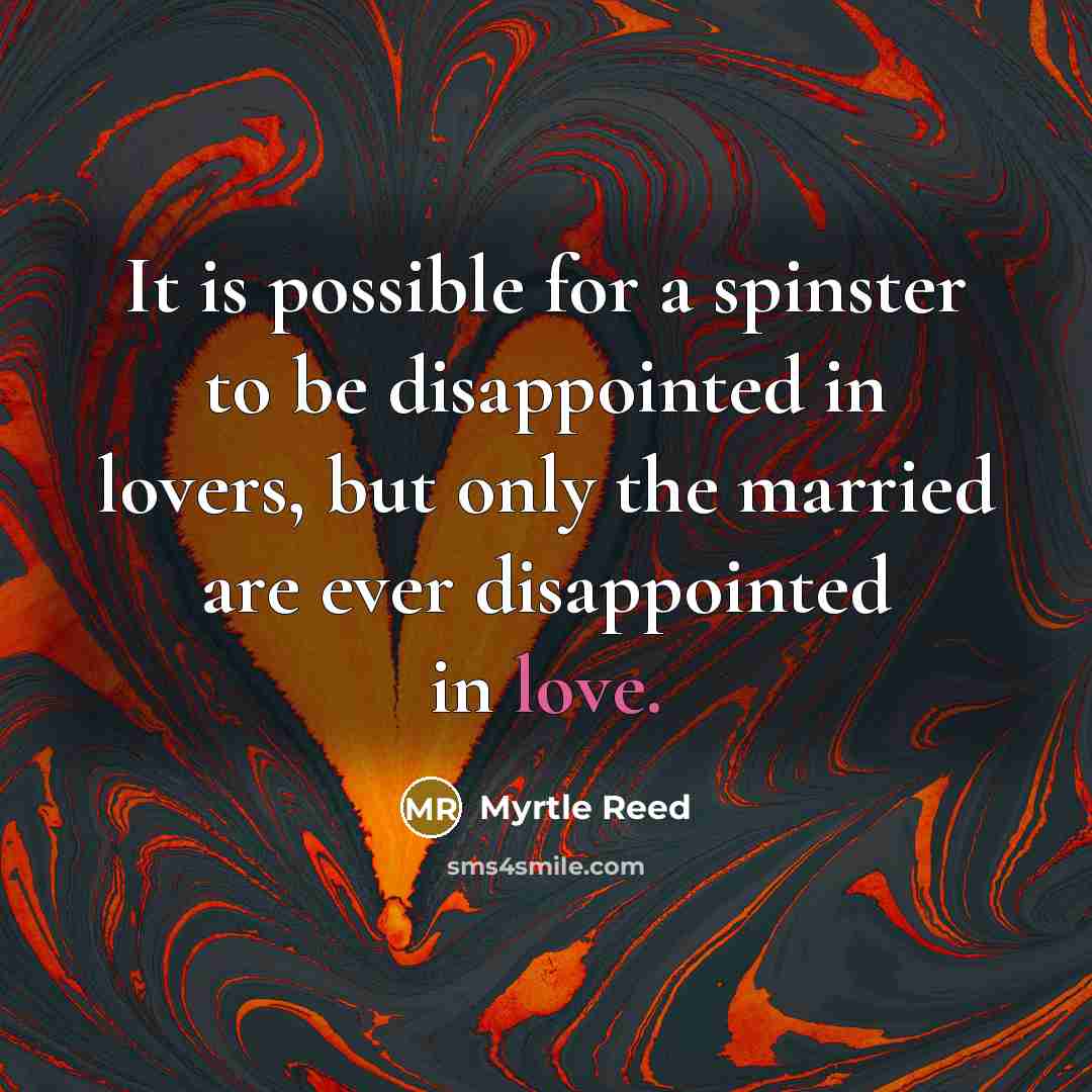 “It is possible for a spinster to be disappointed in…” quote by Myrtle Reed